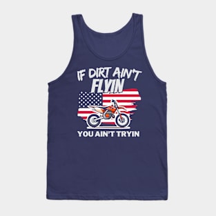 If Dirt Ain't Flyin', You Ain't Tryin' Tank Top